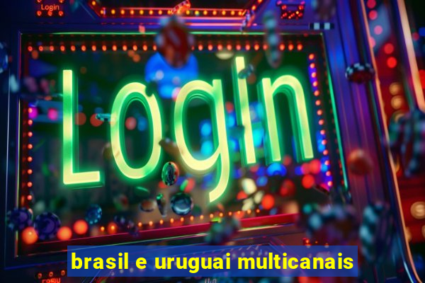 brasil e uruguai multicanais